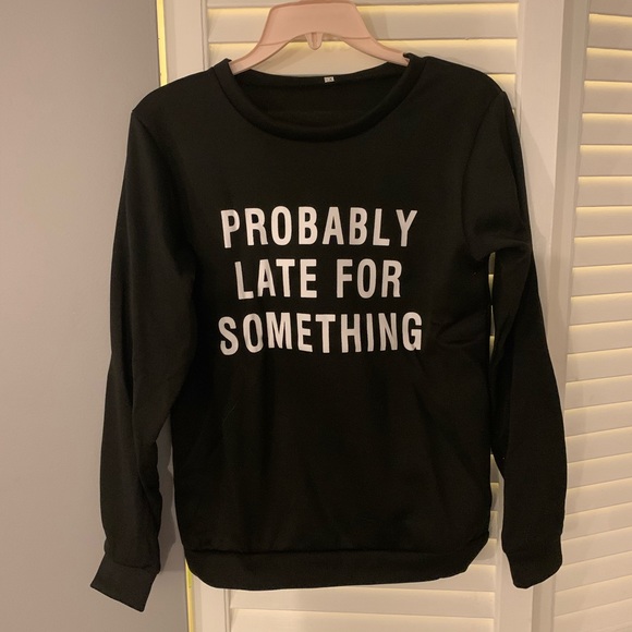 LAST! BEST SELLER! “PROBABLY LATE” sweatshirt - Picture 2 of 3